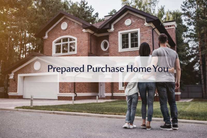 prepared purchase home you