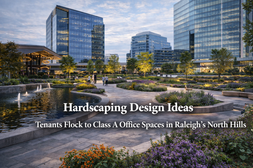 Hardscaping Design Ideas Tenants Flock to Class A Office Spaces in Raleigh's North Hills