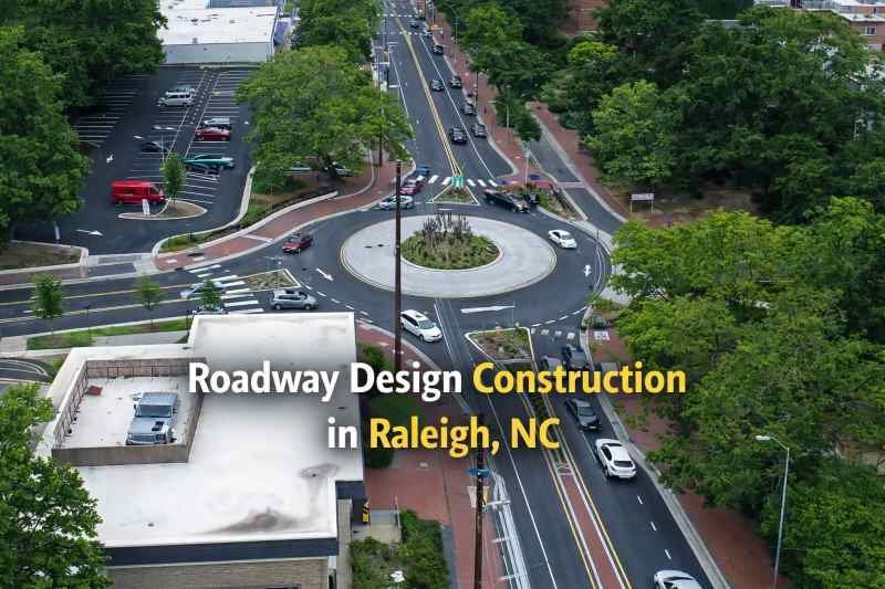 Roadway Design Construction in Raleigh, NC